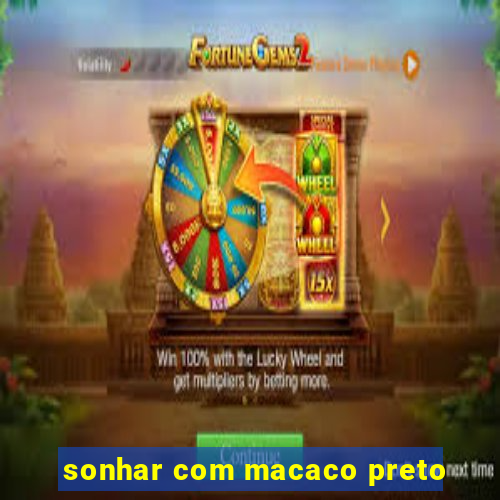 sonhar com macaco preto